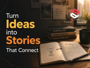 Storytelling: Turn Ideas into Stories That Connect